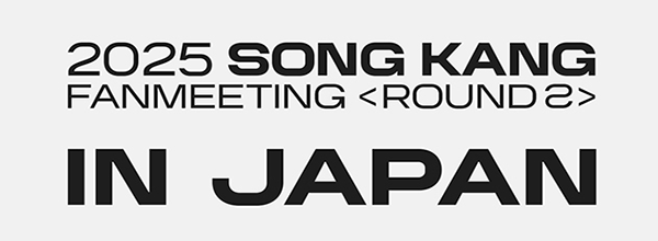 2025 SONG KANG FANMEETING ＜ROUND 2＞ IN JAPAN