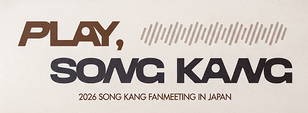 2026 SONG KANG FANMEETING ＜PLAY, SONG KANG＞ IN JAPAN